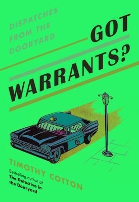 Got Warrants?: Dispatches from the Dooryard by Cotton, Timothy