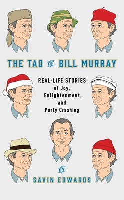 The Tao of Bill Murray: Real-Life Stories of Joy, Enlightenment, and Party Crashing by Edwards, Gavin