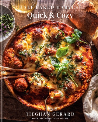 Half Baked Harvest Quick & Cozy: A Cookbook by Gerard, Tieghan