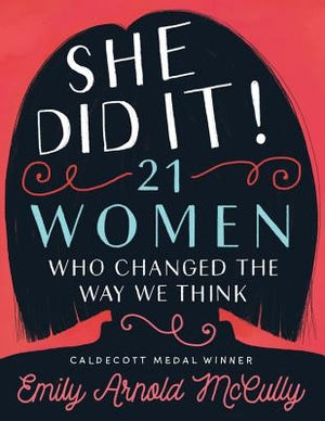 She Did It!: 21 Women Who Changed the Way We Think by McCully, Emily Arnold