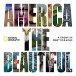 America the Beautiful: A Story in Photographs by National Geographic