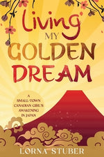 Living My Golden Dream by Stuber, Lorna