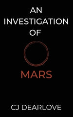 An Investigation of Mars: A Cosmic Novel by Dearlove, Cj