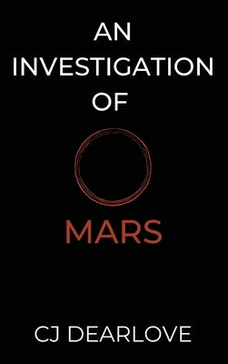 An Investigation of Mars: A Cosmic Novel by Dearlove, Cj