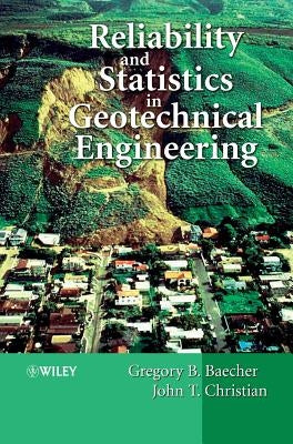 Reliability and Statistics in Geotechnical Engineering by Baecher, Gregory B.