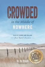 Crowded in the Middle of Nowhere: Tales of Humor and Healing from Rural America by Brock, Bo