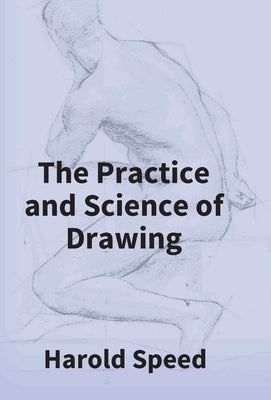 The Practice And Science Of Drawing by Speed, Harold