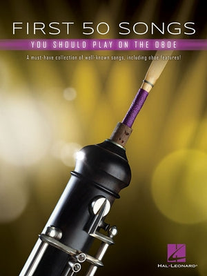 First 50 Songs You Should Play on Oboe: A Must-Have Collection of Well-Known Songs, Including Oboe Features! by Hal Leonard Corp