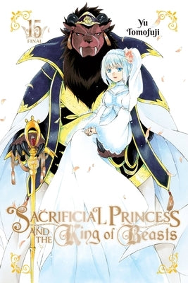 Sacrificial Princess and the King of Beasts, Vol. 15 by Tomofuji, Yu