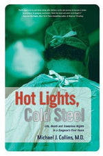 Hot Lights, Cold Steel: Life, Death and Sleepless Nights in a Surgeon's First Years by Collins, Michael J.