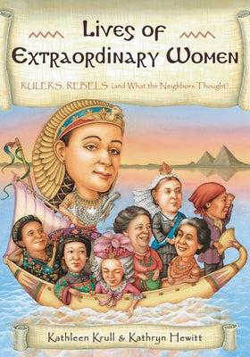 Lives of Extraordinary Women: Rulers, Rebels (and What the Neighbors Thought) by Krull, Kathleen