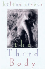 The Third Body by Cixous, Helene