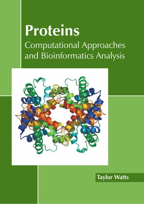 Proteins: Computational Approaches and Bioinformatics Analysis by Watts, Taylor