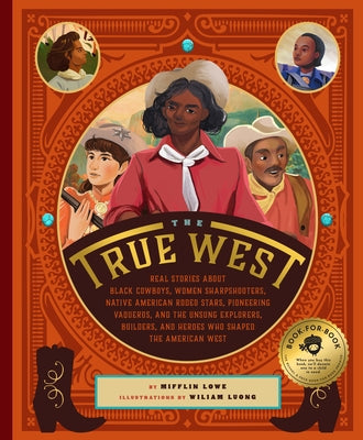 The True West: Real Stories about Black Cowboys, Women Sharpshooters, Native American Rodeo Stars, Pioneering Vaqueros, and the Unsun by Luong, Wiliam