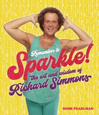 Remember to Sparkle!: The Wit & Wisdom of Richard Simmons by Simmons, Richard