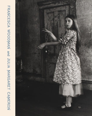 Francesca Woodman and Julia Margaret Cameron: Portraits to Dream in by Woodman, Francesca