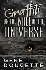 Graffiti on the Wall of the Universe by Doucette, Gene