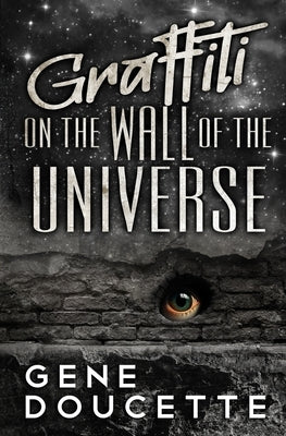 Graffiti on the Wall of the Universe by Doucette, Gene