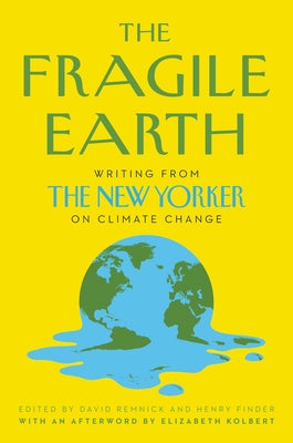 The Fragile Earth: Writing from the New Yorker on Climate Change by Remnick, David