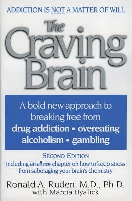 The Craving Brain: A Bold New Approach to Breaking Free from *Drug Addiction *Overeating *Alcoholism *Gambling by Ruden, Ronald A.