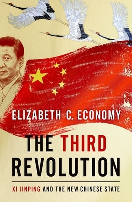 The Third Revolution: Xi Jinping and the New Chinese State by Economy, Elizabeth C.