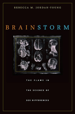 Brain Storm: The Flaws in the Science of Sex Differences by Jordan-Young, Rebecca M.