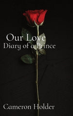 Our Love: Diary of a Prince Cameron Holder by Holder, Cameron