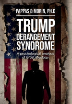 Trump Derangement Syndrome: A psychological analysis of leftist ideology by Pappas, Thomas