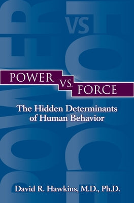 Power vs. Force by Hawkins, David R.