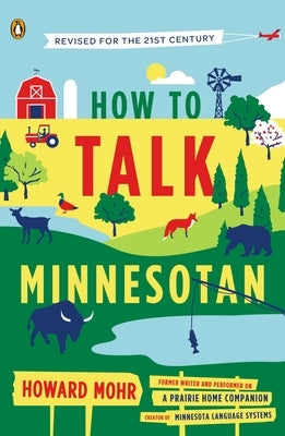 How to Talk Minnesotan: Revised for the 21st Century by Mohr, Howard