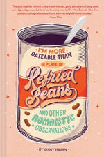 I'm More Dateable Than a Plate of Refried Beans: And Other Romantic Observations by Hogan, Ginny