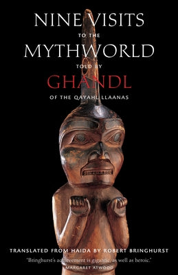 Nine Visits to the Mythworld: Told by Ghandl of the Qayahl Llaanas by Ghandl