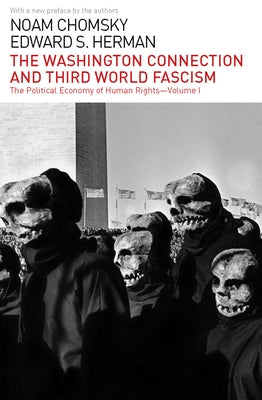 The Washington Connection and Third World Fascism: The Political Economy of Human Rights: Volume I by Chomsky, Noam