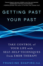 Getting Past Your Past: Take Control of Your Life with Self-Help Techniques from Emdr Therapy by Shapiro, Francine