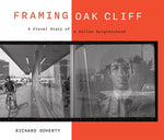 Framing Oak Cliff: A Visual Diary from a Dallas Neighborhood Volume 1 by Doherty, Richard