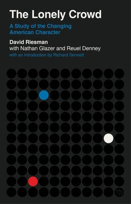 The Lonely Crowd: A Study of the Changing American Character by Riesman, David