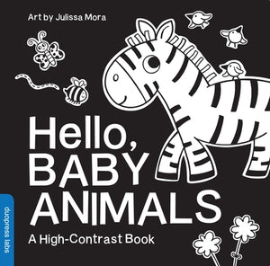 Hello, Baby Animals: A Durable High-Contrast Black-And-White Board Book for Newborns and Babies by Mora, Julissa