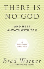 There Is No God and He Is Always with You: A Search for God in Odd Places by Warner, Brad