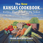 The New Kansas Cookbook: Rural Roots, Modern Table by Carey, Jayni