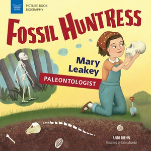 Fossil Huntress: Mary Leakey, Paleontologist by Diehn, Andi