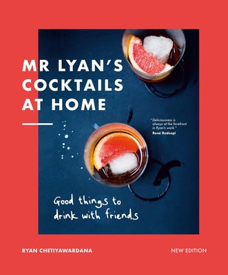 MR Lyan's Cocktails at Home: Good Things to Drink with Friends by Chetiyawardana, Ryan