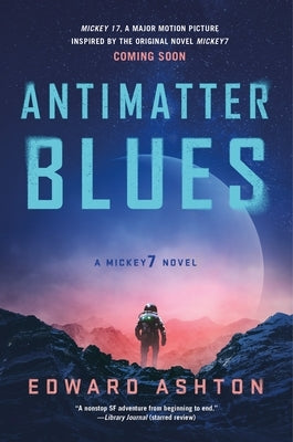 Antimatter Blues: A Mickey7 Novel by Ashton, Edward