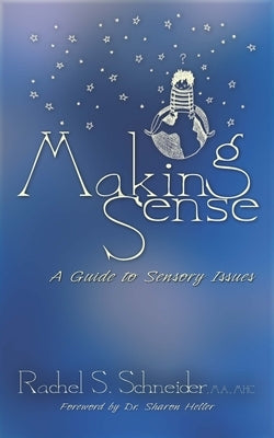 Making Sense: A Guide to Sensory Issues by Schneider, Rachel S.