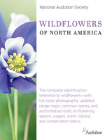 National Audubon Society Wildflowers of North America: The Complete Identification Reference to Wildflowers--With Full-Color Photographs; Updated Rang by National Audubon Society