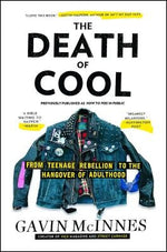 The Death of Cool: From Teenage Rebellion to the Hangover of Adulthood by McInnes, Gavin