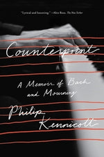 Counterpoint: A Memoir of Bach and Mourning by Kennicott, Philip