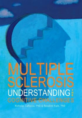 Multiple Sclerosis: Understanding the Cognitive Challenges by Larocca, Nicholas