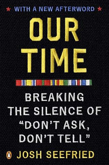 Our Time: Breaking the Silence of Don't Ask, Don't Tell by Seefried, Josh