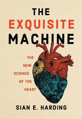 The Exquisite Machine: The New Science of the Heart by Harding, Sian E.