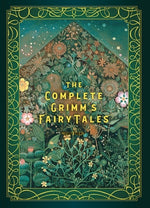 The Complete Grimm's Fairy Tales by Grimm, Jacob